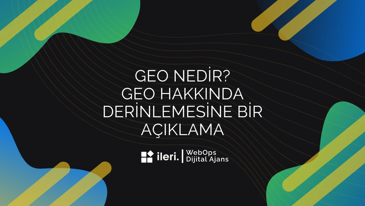 GEO Nedir? Üretici Motor Optimizasyonu